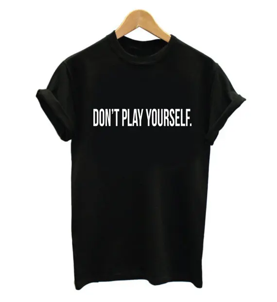 

Don't Play Yourself Letters Print Women t shirt Cotton Casual Funny tshirts For Lady Top Tee Hipster Drop Ship Z-499