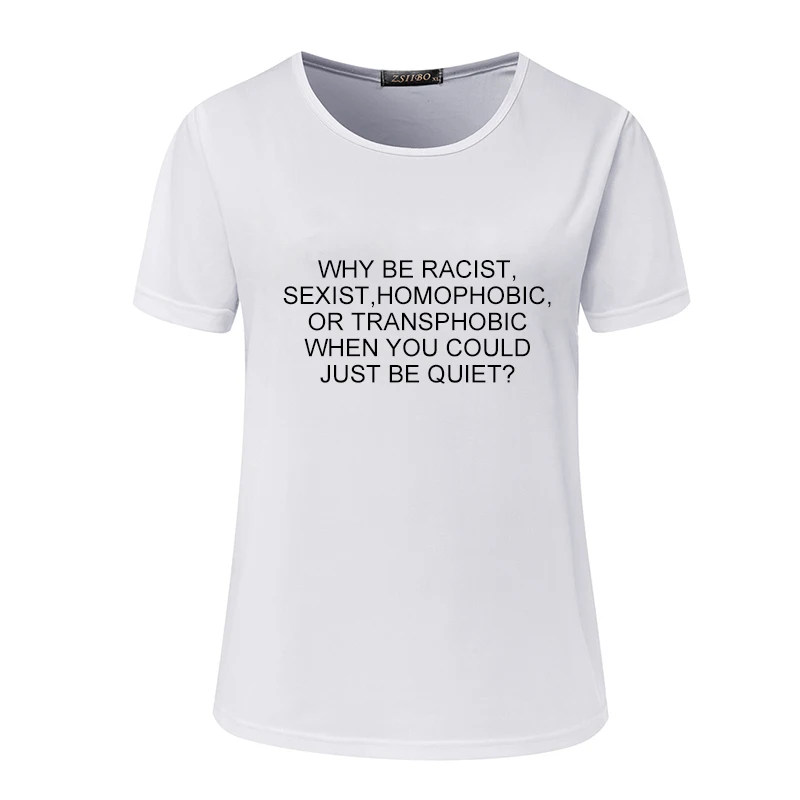Летние Стильные футболки для девочек Why Be racist Sexist Homophobic Transphobic когда вы можете