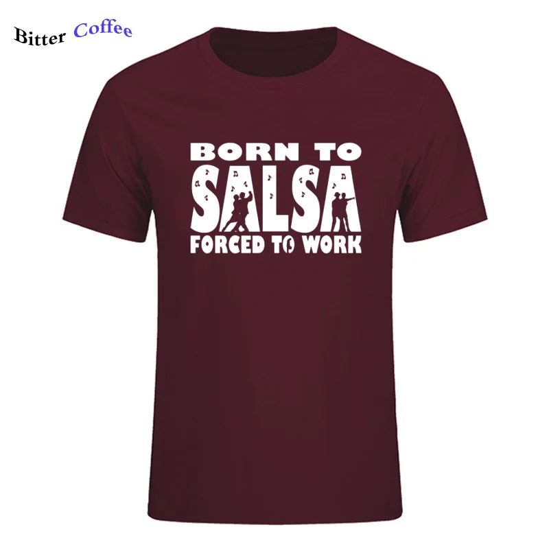18 Новая футболка для мужчин Born To Salsa foruled To Work футболка танцевальный Топ Забавный подарок на день рождения Футболка с принтом - Цвет: 18