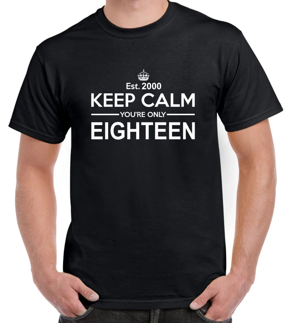 Keep Calm Your Only Eighteen Футболка 18 день рождения 2019 модный бренд мужские топы уличная