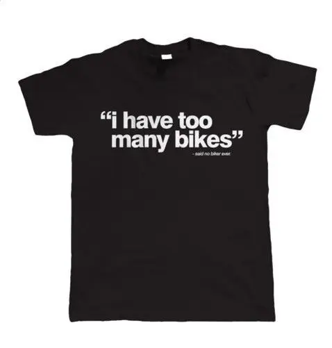 

2019 Hot sale Free shipping I Have Too Many Bikes, Mens Funny Biker T Shirt - Gift for Dad Christmas