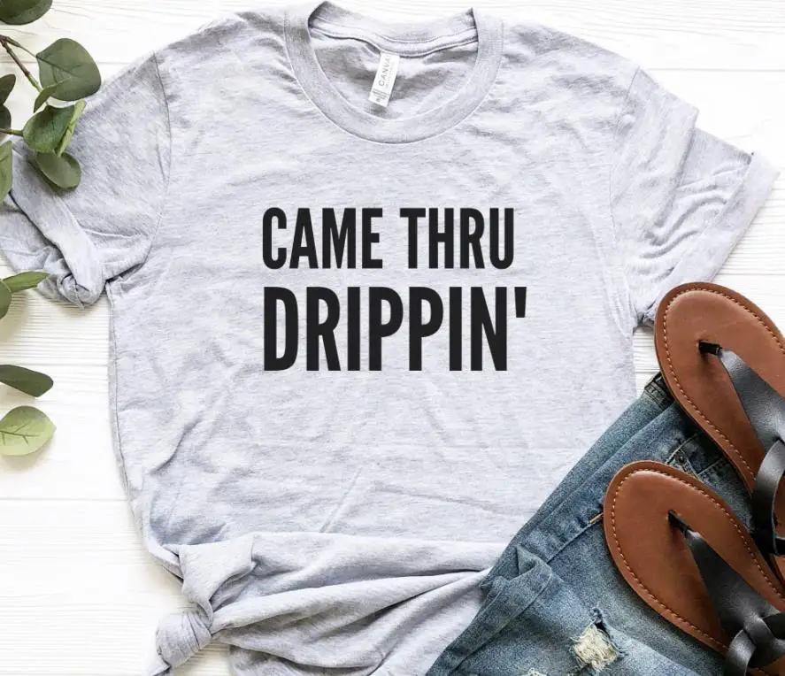 

Came thru drippin Women tshirt Casual Cotton Hipster Funny t-shirt For Lady Yong Girl Top Tee Drop Ship ZY-215