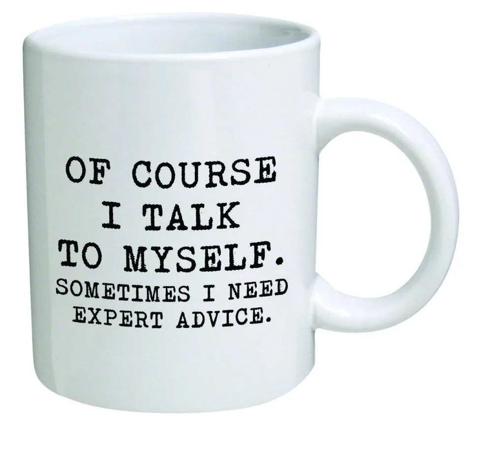 

Funny White Ceramics Coffee Mug Cup-Of Course I Talk To Myself.Sometimes I Need Expert Advice-Birthday New Year Christmas Gift