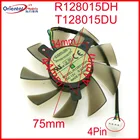 Бесплатная доставка R128015DH T128015DU 12V 0.32A 75 мм VGA вентилятор для GT730 GTS650 GF8 gt640 GKN5 Графика карты вентилятор охлаждения 4 провода 4Pin