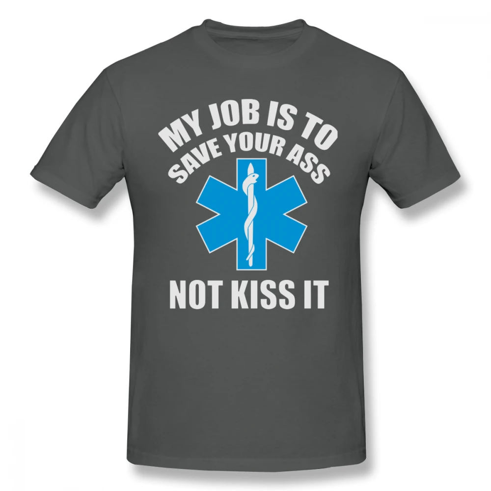 Футболка для парамедиков, футболка с надписью My Job Is To Save Your Ass Not Kiss It, хлопковая Футболка XXX, Милая футболка с коротким рукавом - Цвет: Dark Grey