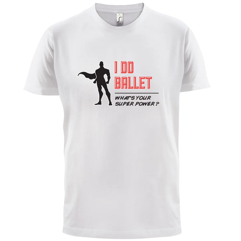 I Do Ballet Superpower Male - Mens T-Shirt Dancing Dance Funny -13 Colours Print T Shirt Short Sleeve Hot Tops | Мужская одежда
