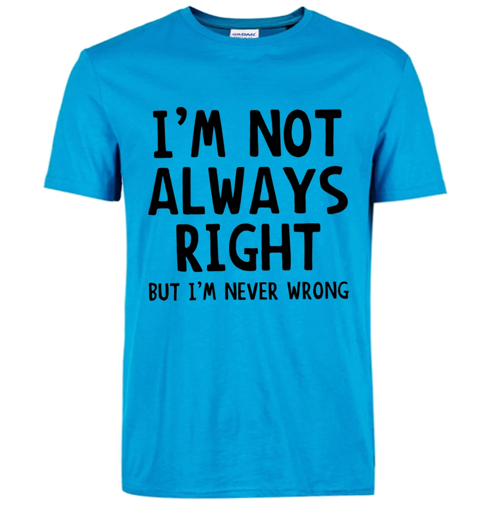 Модная новинка, повседневная футболка для мужчин, я не всегда прав, но я никогда не прав, одежда с коротким рукавом, забавная мужская футболка