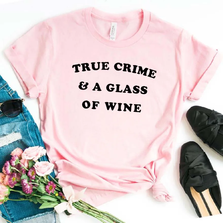 True Crime& A glass Of Wine Женская футболка смешные изделия из хлопка футболка для Леди Девушка Топ Футболка хипстер Прямая поставка NA-149