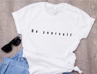 sugarbaby be yourself t shirt be yourself tee streetwear fashion tumblr t shirt believe in yourself authentic you quote t shirt