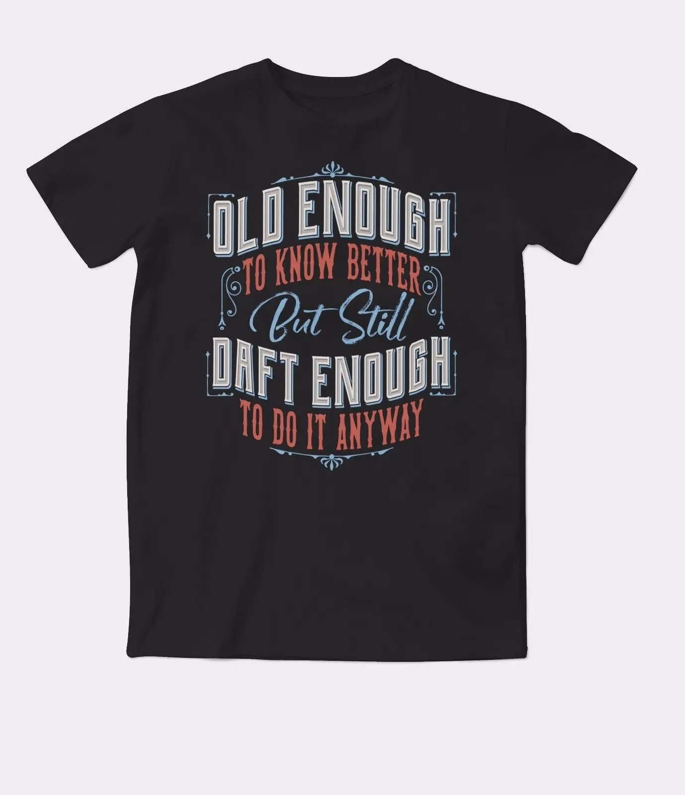 

Round Neck Summer Cotton Fitness Clothing New Funny T-Shirt Old Enough To Know Better But ....Joke Gift for Himmilitary T Shirts
