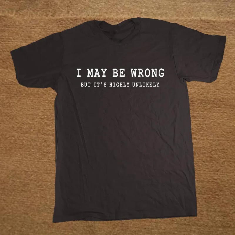 BLACK Забавные поговорки лозунги I May Be Wrong футболка хлопок короткий рукав футболки для женщин мужские футболки Camisetas Masculina - Цвет: BLACK