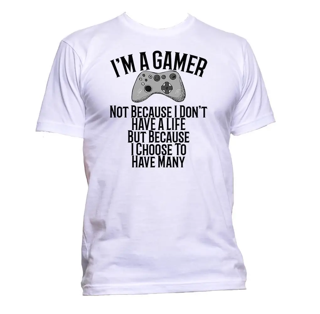 

2019 New Men's T Shirt I'm A Gamer Not Because I Don't Have A Life Game Slogan Computer T-Shirt Mens Print T-Shirt