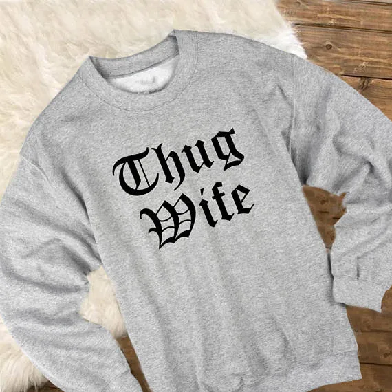 

Thug Wife Sweatshirt for Women fashion wife grey jumper Thug Wife funny pullover Cute Wife tumblr clothing Ladies Unisex tops