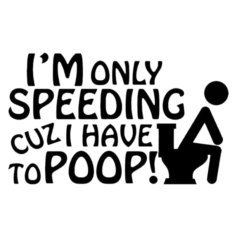 

I'M Speeding Because I Really Have To Poop Funny Decal Bumper Sticker Car Window