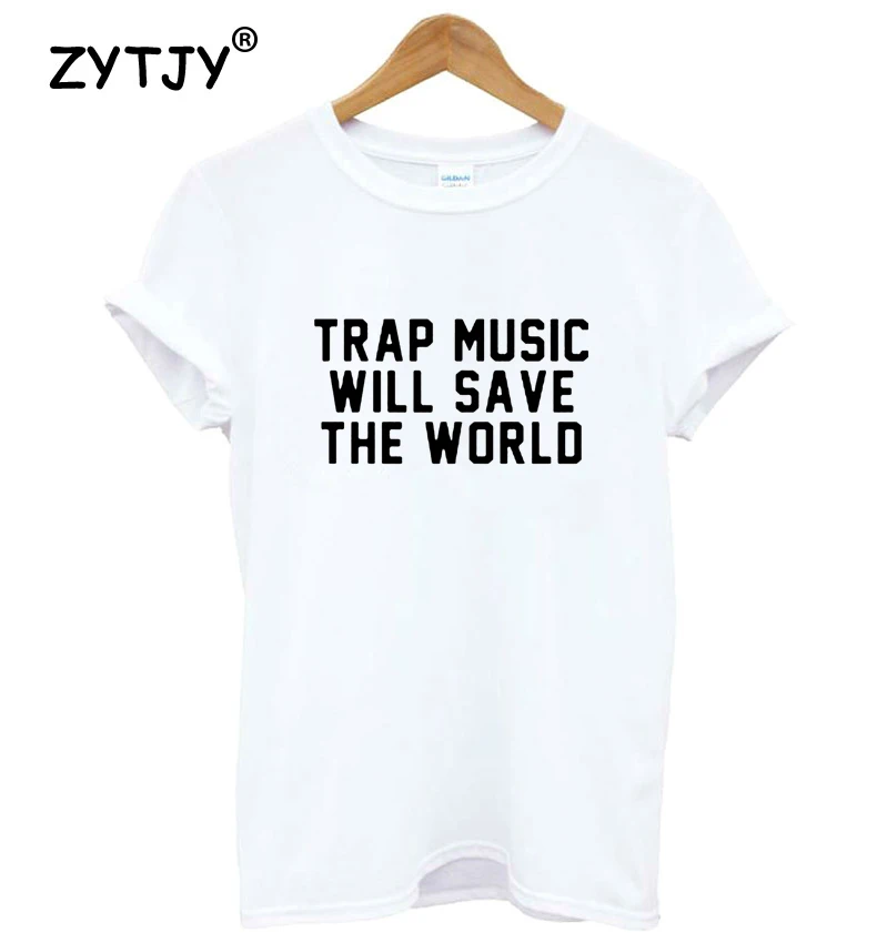 

Trap Music Will Save The World Women tshirt Cotton Casual Funny t shirt For Lady Yong Girl Top Tee Hipster Tumblr ins S-154