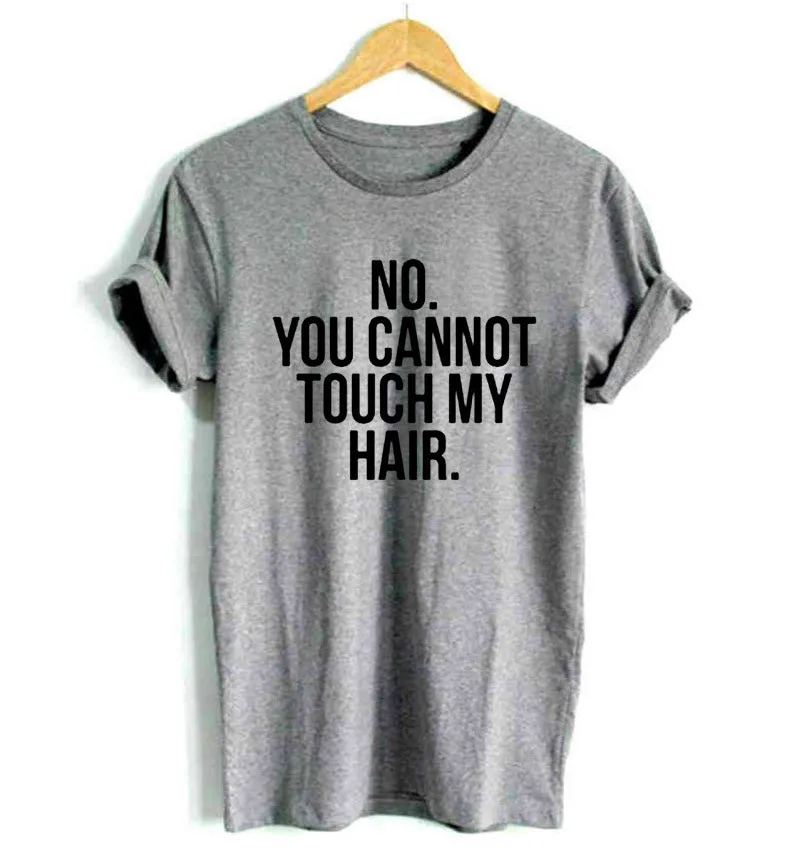 NO YOU Not TOUCH MY HAIR принт для женщин футболки повседневное забавная футболка Леди Топ