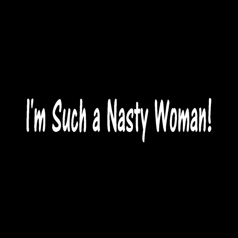 QYPF 16 2 см * 3 9 &quotЯ такой с надписью&quot Nasty Woman &quot!&quot забавная виниловая