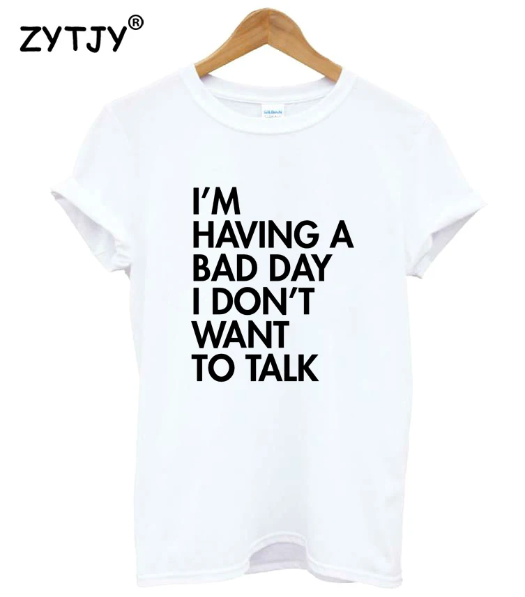 

I'm having a bad day Print Women tshirt Cotton Casual Funny t shirt For Lady Girl Top Tee Hipster Tumblr Drop Ship Z-1219