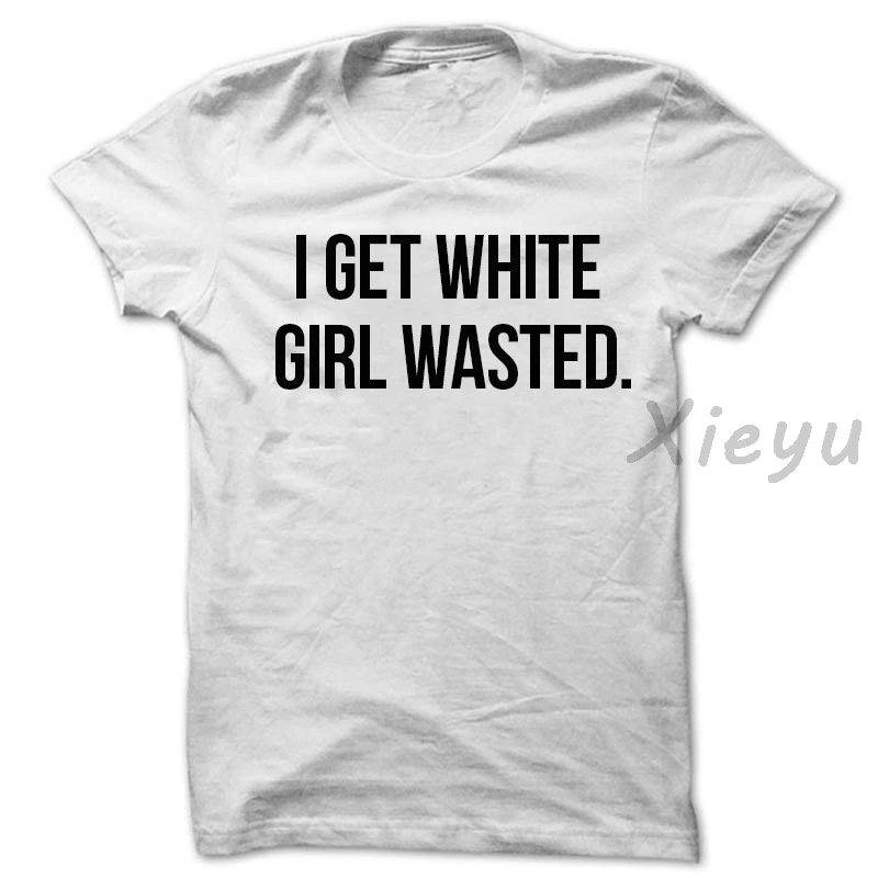 Забавная футболка i get white girl unisex Модная хлопковая рубашка много цветов|Футболки| |