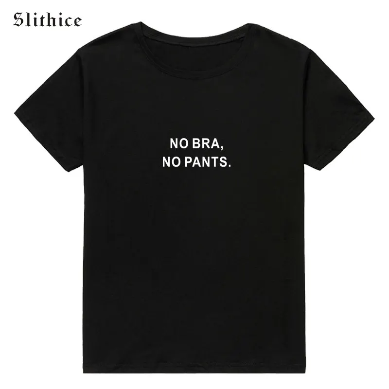 

Slithice NO BRA NO PANTS Letter Printed T-shirts tops Harajuku Vogue New Women T-shirt shirts short sleeve tees Streetwear