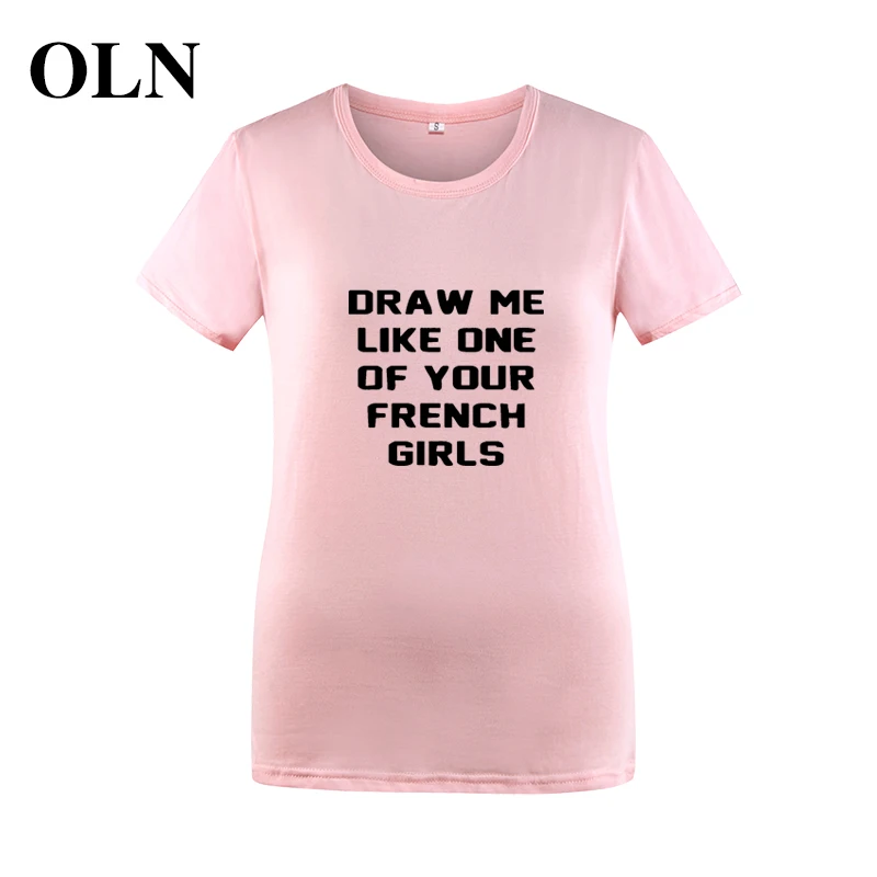 OLN летняя новая модная футболка для женщин 2018 DRAW ME LIKE ONE OF YOUR FRENCH GIRLS Забавные