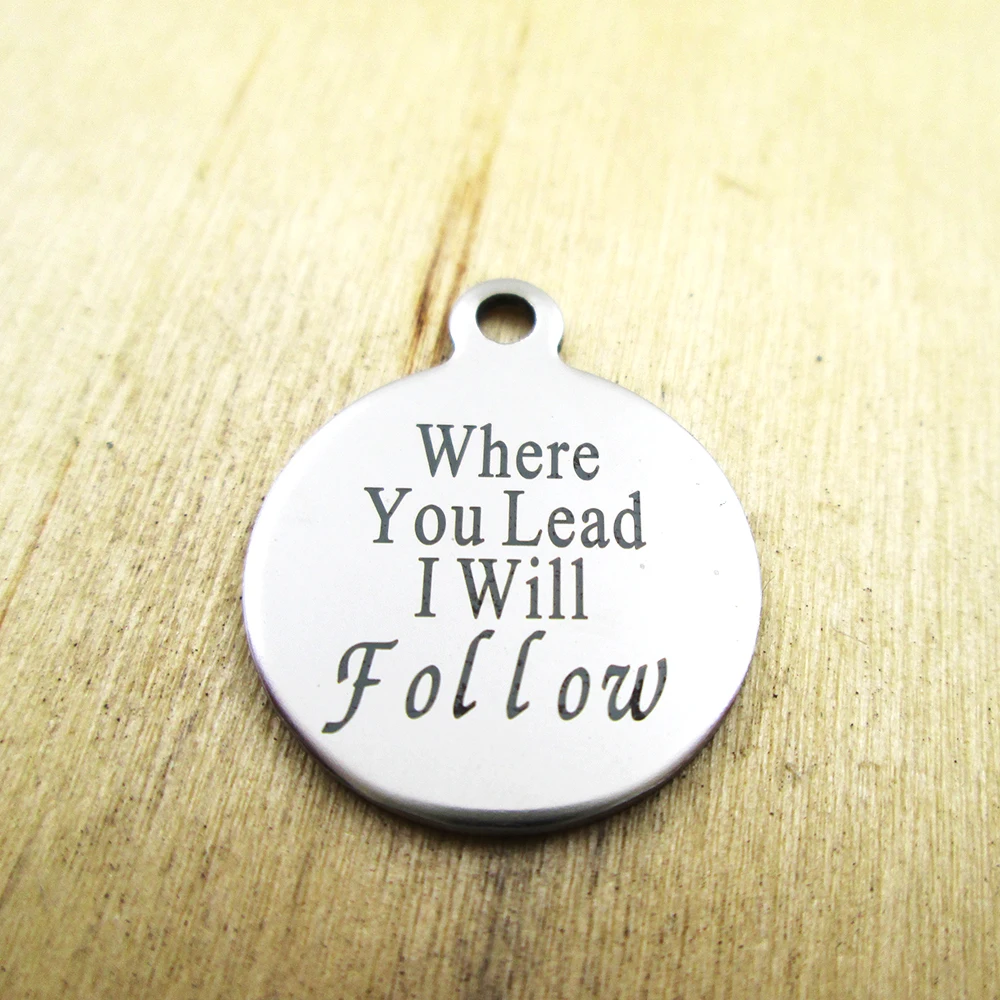 

10pcs/lot-where you lead I will follow stainless steel charms - Laser Engraved - Customized - DIY Charms Pendants