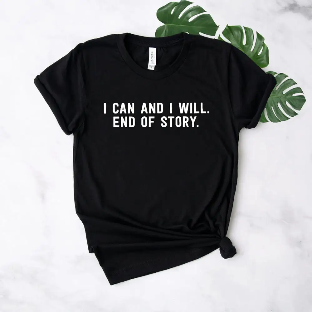 

I Can And I Will End Of Story Women tshirt Casual Cotton Hipster Funny t-shirt Gift For Lady Yong Girl Top Tee Drop Ship ZY-247