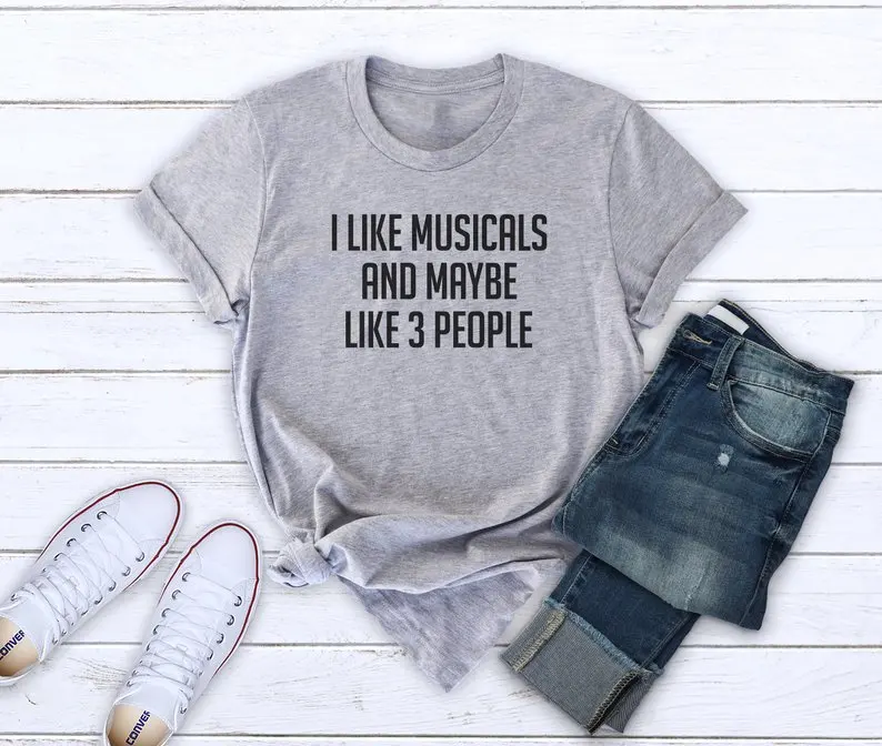 

I like musicals Letters Women tshirt Cotton Casual Funny t shirt For Lady Yong Girl Top Tee Drop Ship S-211