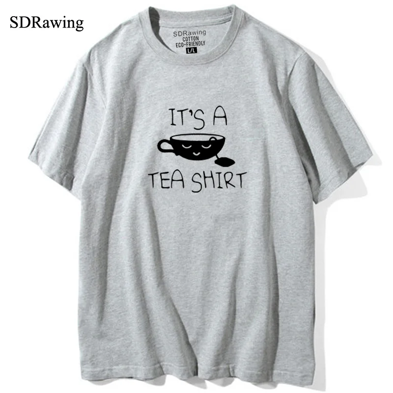 

It's a tea shirt Funny cotton T Shirt for women Tea Shirt Top High Quality Super Soft Unisex casual tees fashion tops drop ship