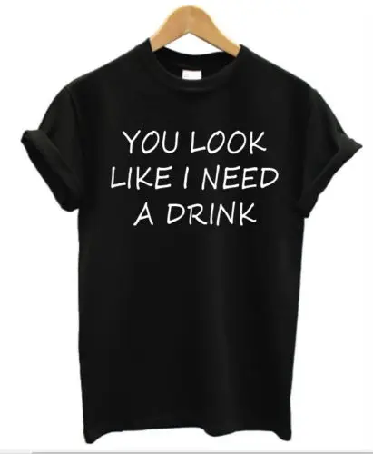 YOU LOOK LIKE I NEED A DRINK mens funny T Shirt ladies rude joke pub drinking New Shirts Funny Tops Tee Unisex | Мужская одежда