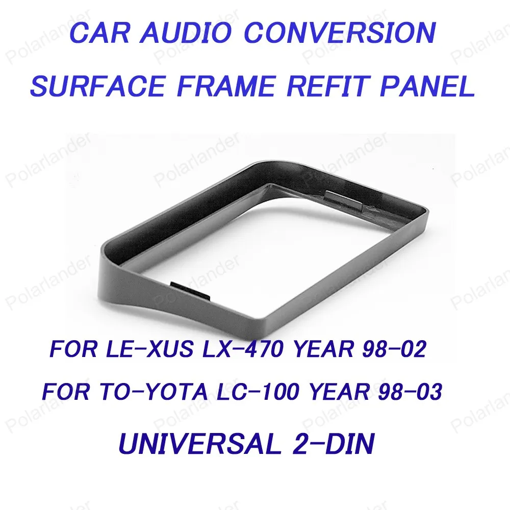 

Для LE-XUS LX-470 98-02 для TO-YOTA LC-100 98-03 ABS Материал панель преобразования аудио автомобиля Бесплатная доставка 2-DIN