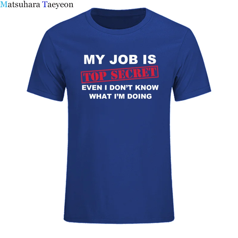 Футболка для мужчин, забавная, MY JOB IS TOP SECRET, футболка для мужчин, на заказ, с рисунком, хлопок, короткий рукав, для мужчин, с надписью Humour, партия, шутка, подарок, Повседневная