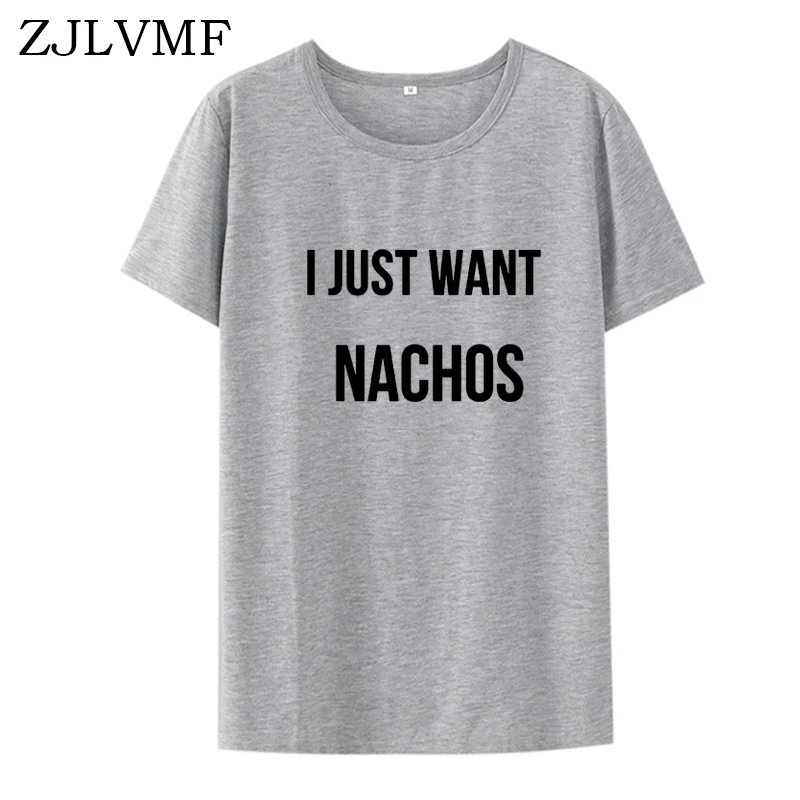 Футболка Zjlvmf I Just Want Nachos Женская хлопковая с o образным вырезом модная футболка