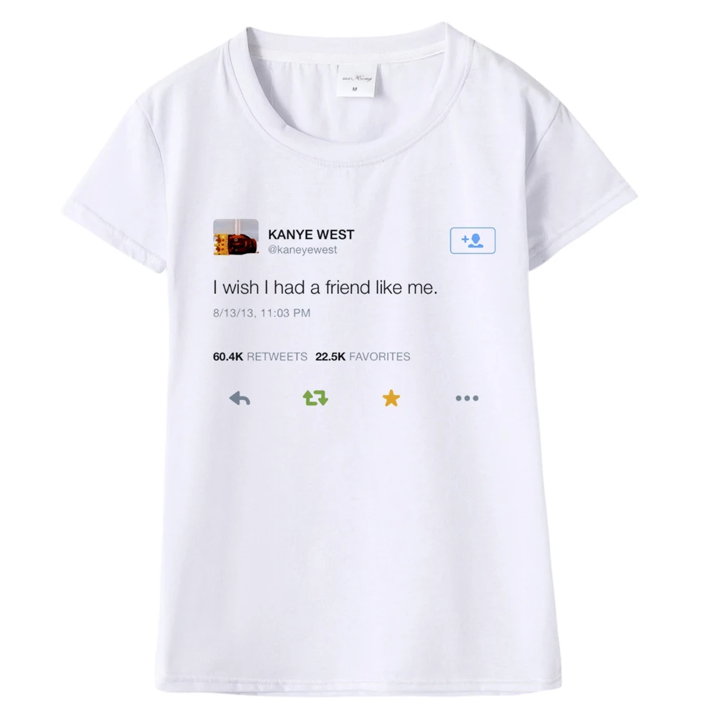 Новое поступление Kanye West of I Wish I Had A Friend Like Me Tweet женская модная повседневная белая футболка с принтом Tumblr
