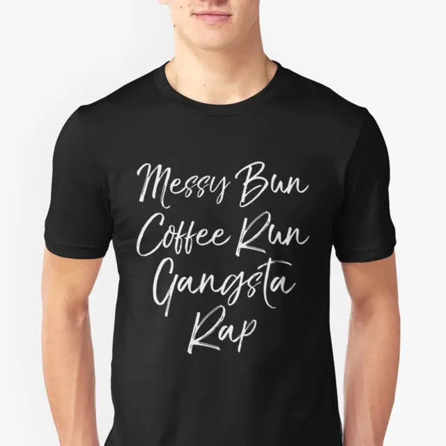 Messy Bun Coffee Run Gangsta Rap Funny for Mama Mom Dad Papa T-Shirt Мужская одежда