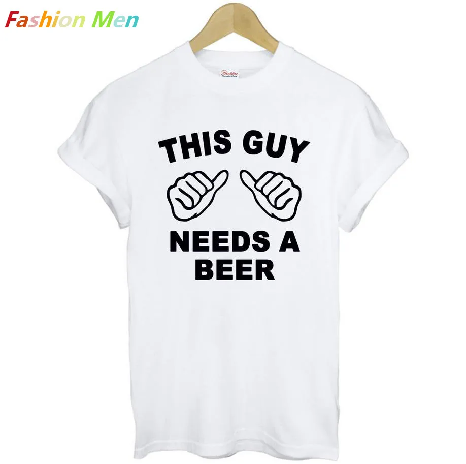 

THIS GUY NEEDS A BEER Print Men T shirt Fashion Casual Funny Shirt For Man White Top Tee Harajuku Hipster Street ZT203-66