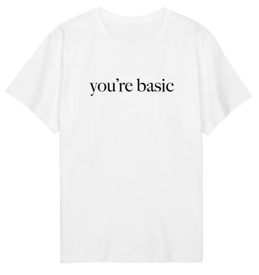 

Fashion Clothing Hipster Tees You're basic Graphic T-Shirt Hipster Funny Letter Tops Outfits Women/Men Lady t shirts Oversize