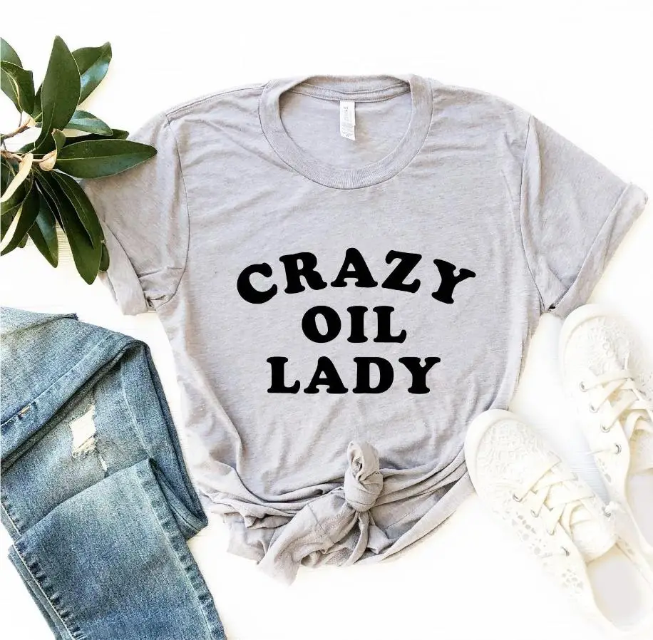 

Crazy Oil Lady Women tshirt Cotton Casual Hipster Funny t-shirt Gift Lady Yong Girl Top Tee 90s Drop Ship ZY-336