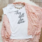 Женская футболка с надписью Thy will be made, рубашка в христианском стиле с изображением иисуса, модная хлопковая футболка со слоганом, крутые подарочные футболки для девушек, топы в стиле tumblr