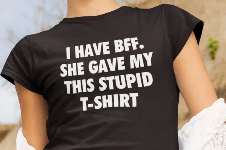 Skuggnas I has Bff She дал мне эту глупую футболку Женская смешная футболка подарок