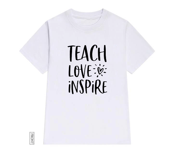 Женская хлопковая футболка с надписью Teach Love Inspire Повседневная забавная для