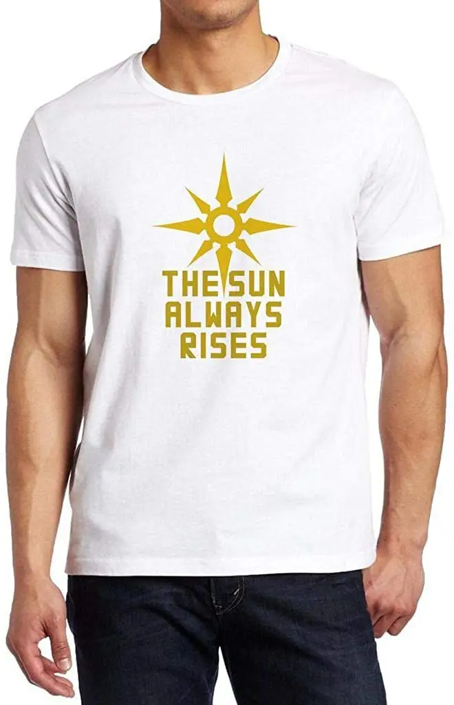 

The Sun Always Rises Shirt Custom Made T-Shirt New 2020 Summer Mens Tee Cool Breathable All Cotton Short Sleeve Tshirt