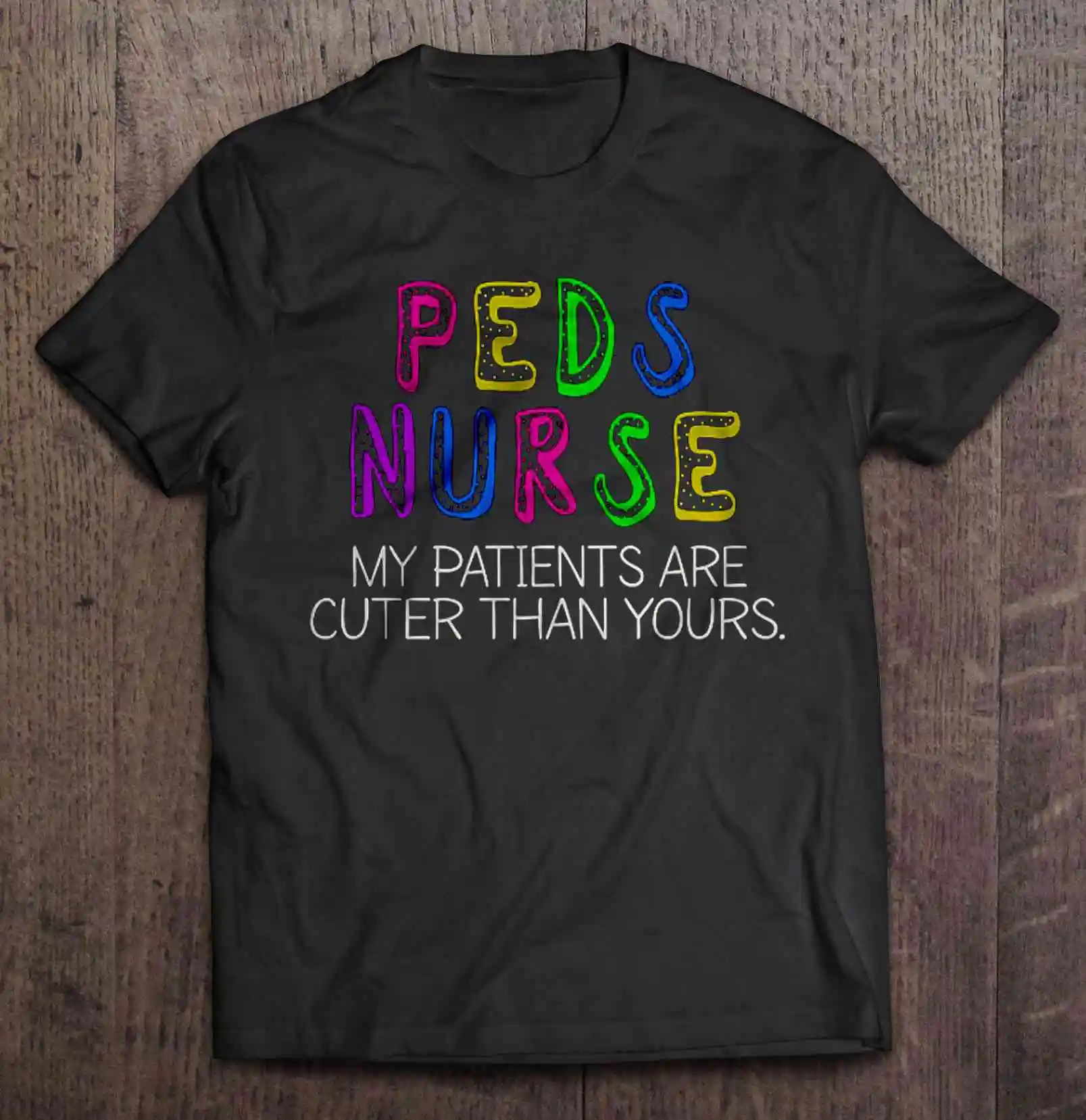 Peds Nurse мои пациента симпатичны чем ваши красочные футболки для медсестер|Мужские