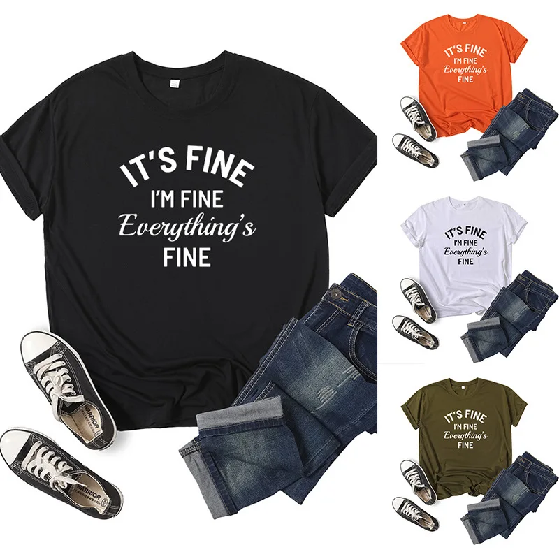 

Everything is Fine Letter Print Women T Shirt Short Sleeve O Neck Loose Women Tshirt Ladies Tee Shirt Tops Camisetas Mujer