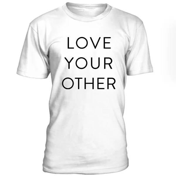 

love your other t-shirt