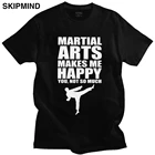 Крутая Мужская футболка с боевыми искусствами делает меня счастливым, я не так уж много, хлопковая футболка с коротким рукавом, Повседневная футболка для каратэ, надписи, одежда