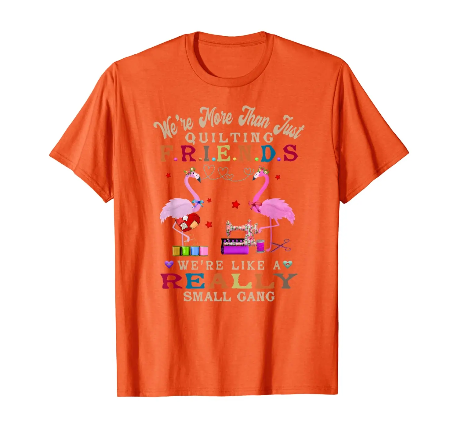 

We're More Than Just Quilting Friends Funny Flamingo T-Shirt