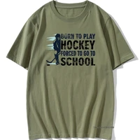 mens born to play hockeyer forced to go school tee shirt men round collar vintage t shirt summer 100 cotton t shirt