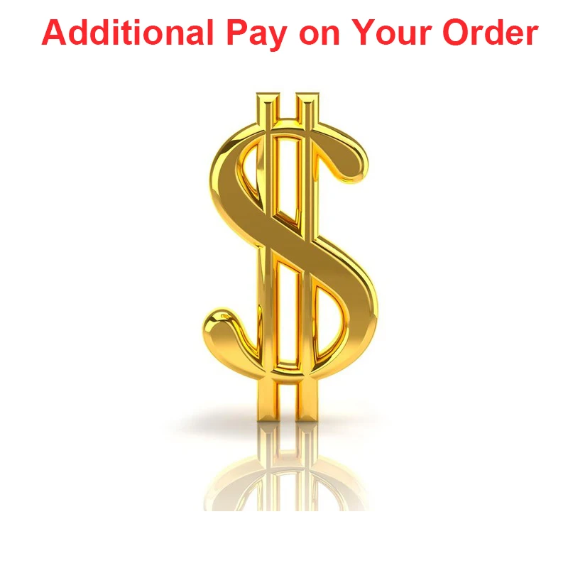 

Additional Pay on Your Order/Extra Fee/Extra Shipping Fee/Other