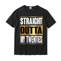 straight outta my twenties shirt funny 30th birthday gifts t shirt tops tees cute normal cotton adult t shirts funny